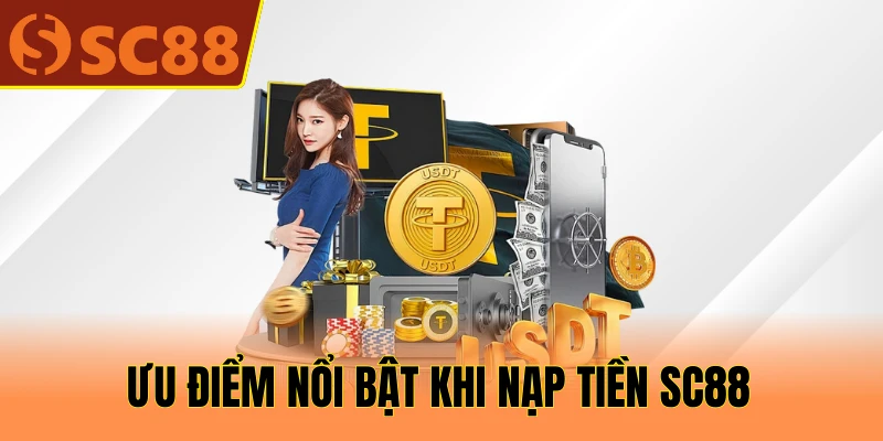 Ưu điểm nổi bật khi nạp tiền SC88