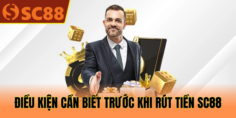 Điều kiện cần biết trước khi rút tiền SC88