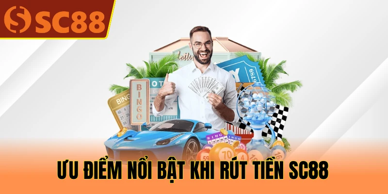 Ưu điểm nổi bật khi rút tiền SC88