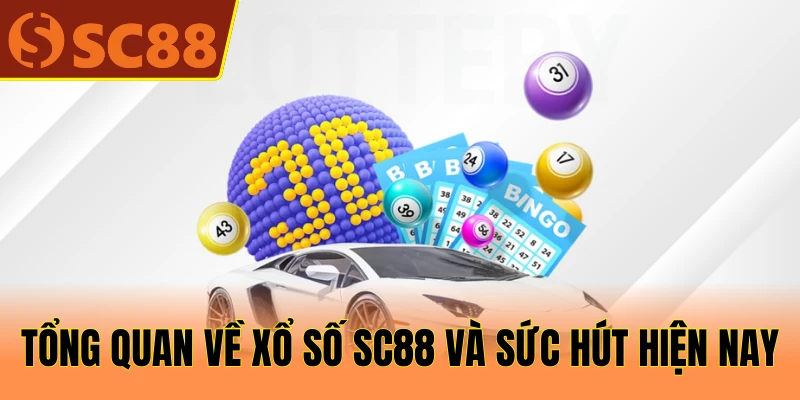 Tổng quan về xổ số SC88 và sức hút hiện nay